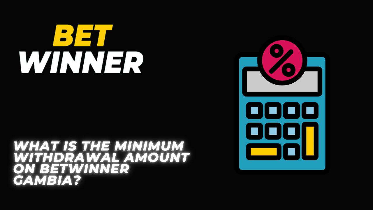 What is the minimum withdrawal amount on Betwinner Gambia?