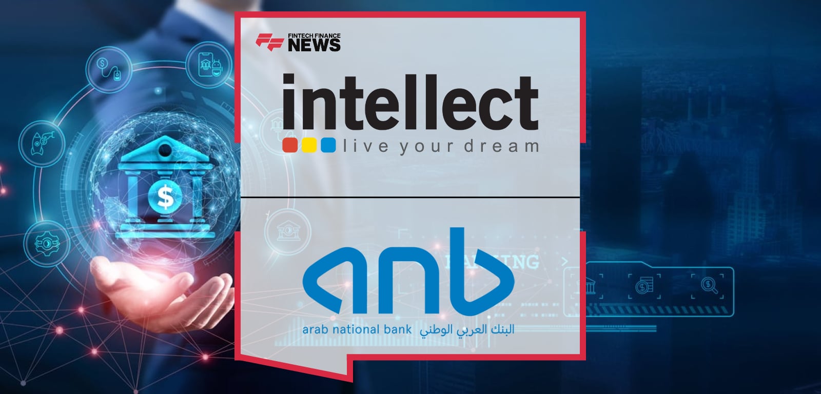 Arab National Bank Leverages Intellect’s eMACH.ai Wholesale Banking Platform to Accelerate Digital Innovation