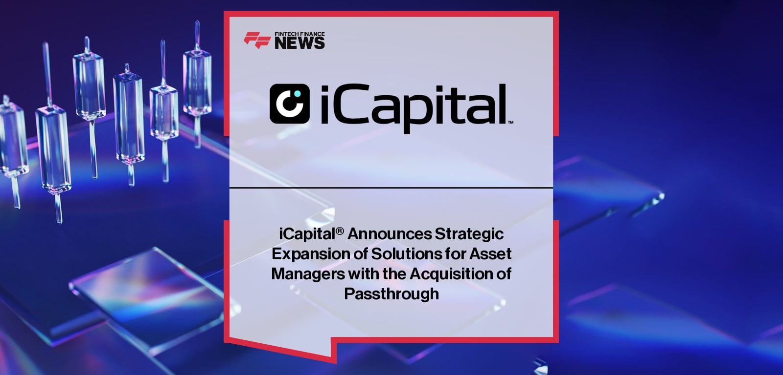 iCapital® Announces Strategic Expansion of Solutions for Asset Managers with the Acquisition of Passthrough