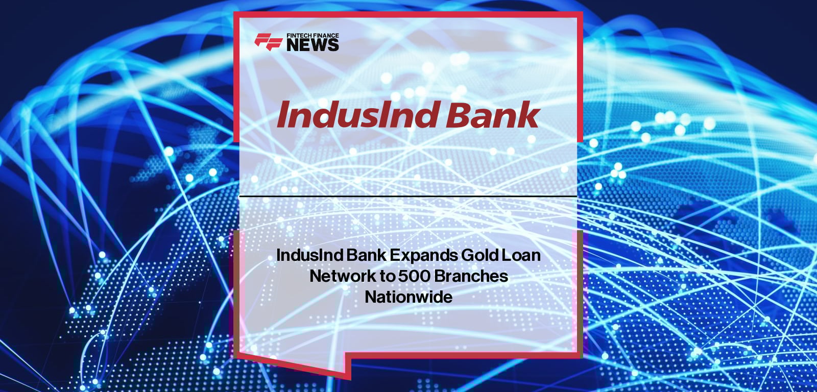 IndusInd Bank Expands Gold Loan Network to 500 Branches Nationwide