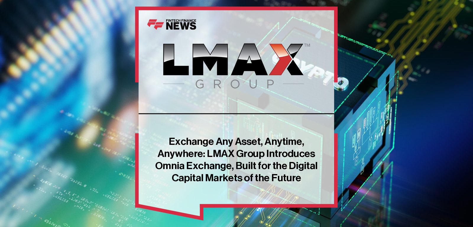 Exchange Any Asset, Anytime, Anywhere: LMAX Group Introduces Omnia Exchange, Built for the Digital Capital Markets of the Future