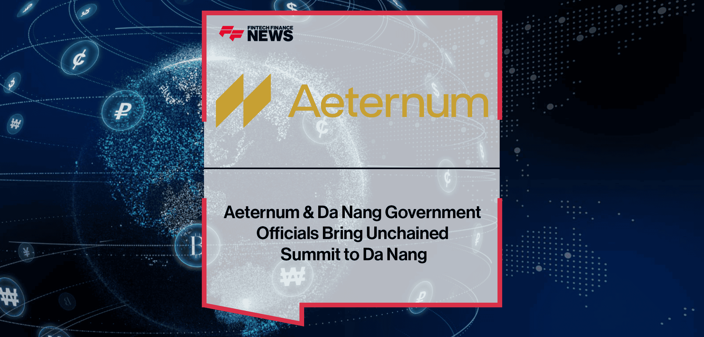 Aeternum & Da Nang Government Officials Bring Unchained Summit to Da Nang