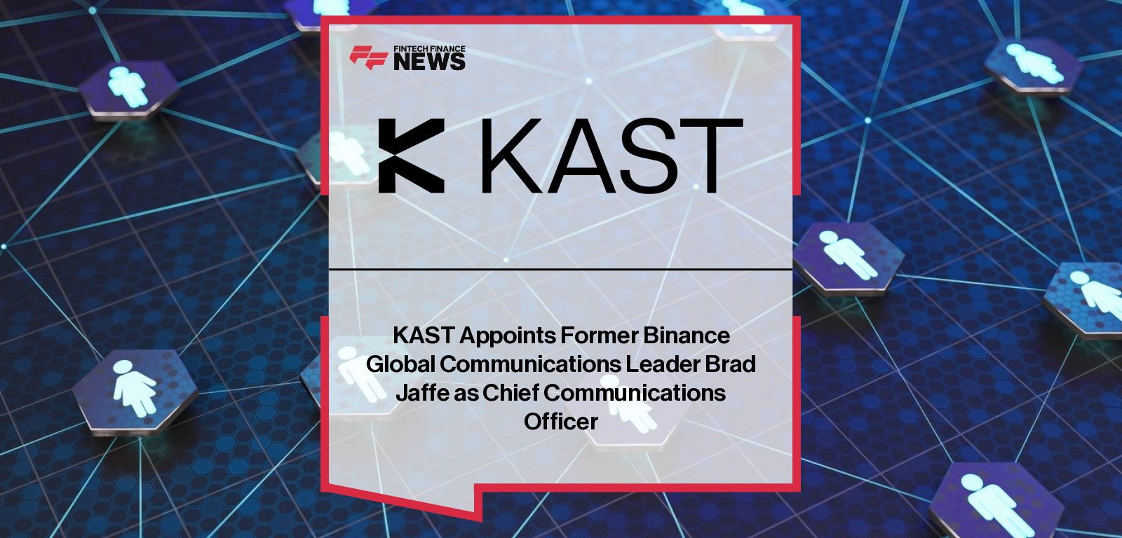 KAST Appoints Former Binance Global Communications Leader Brad Jaffe as Chief Communications Officer