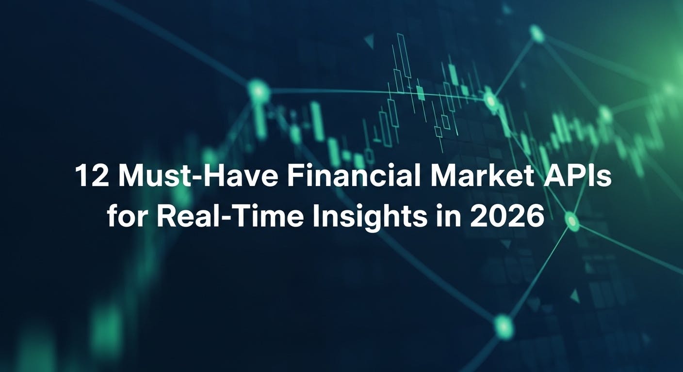 12 Must-Have Financial Market APIs for Real-Time Insights in 2026