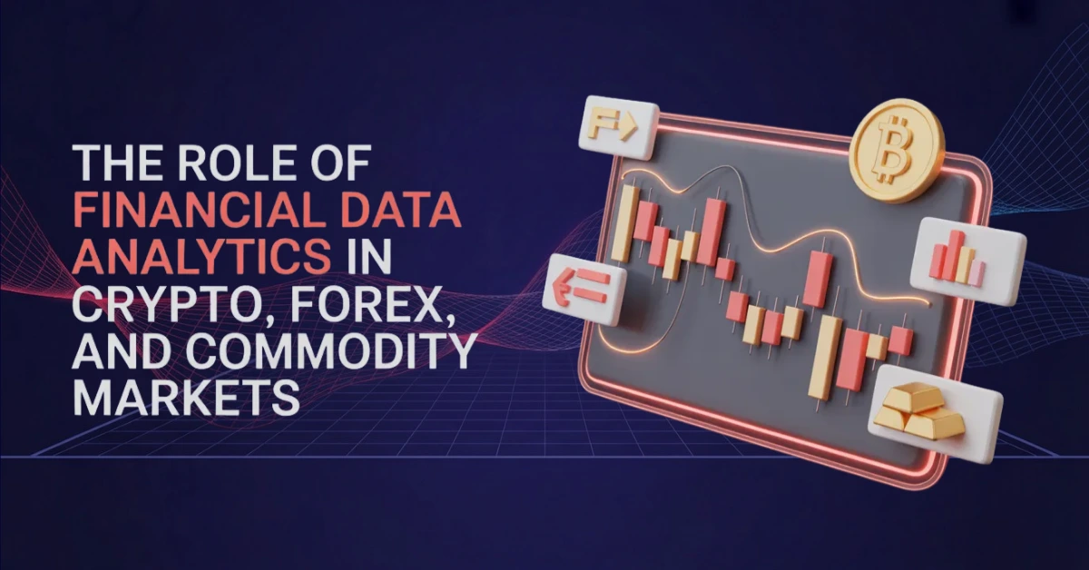 The Role of Financial Data Analytics in Crypto, Forex, and Commodity Markets
