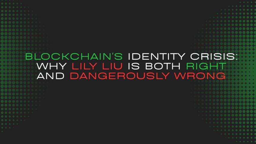 Blockchain's Identity Crisis: Why Lily Liu Is Both Right And Dangerously Wrong
