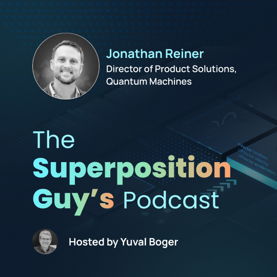 Podcast with Jonathan Reiner, Director of Product Solutions, Quantum Machines