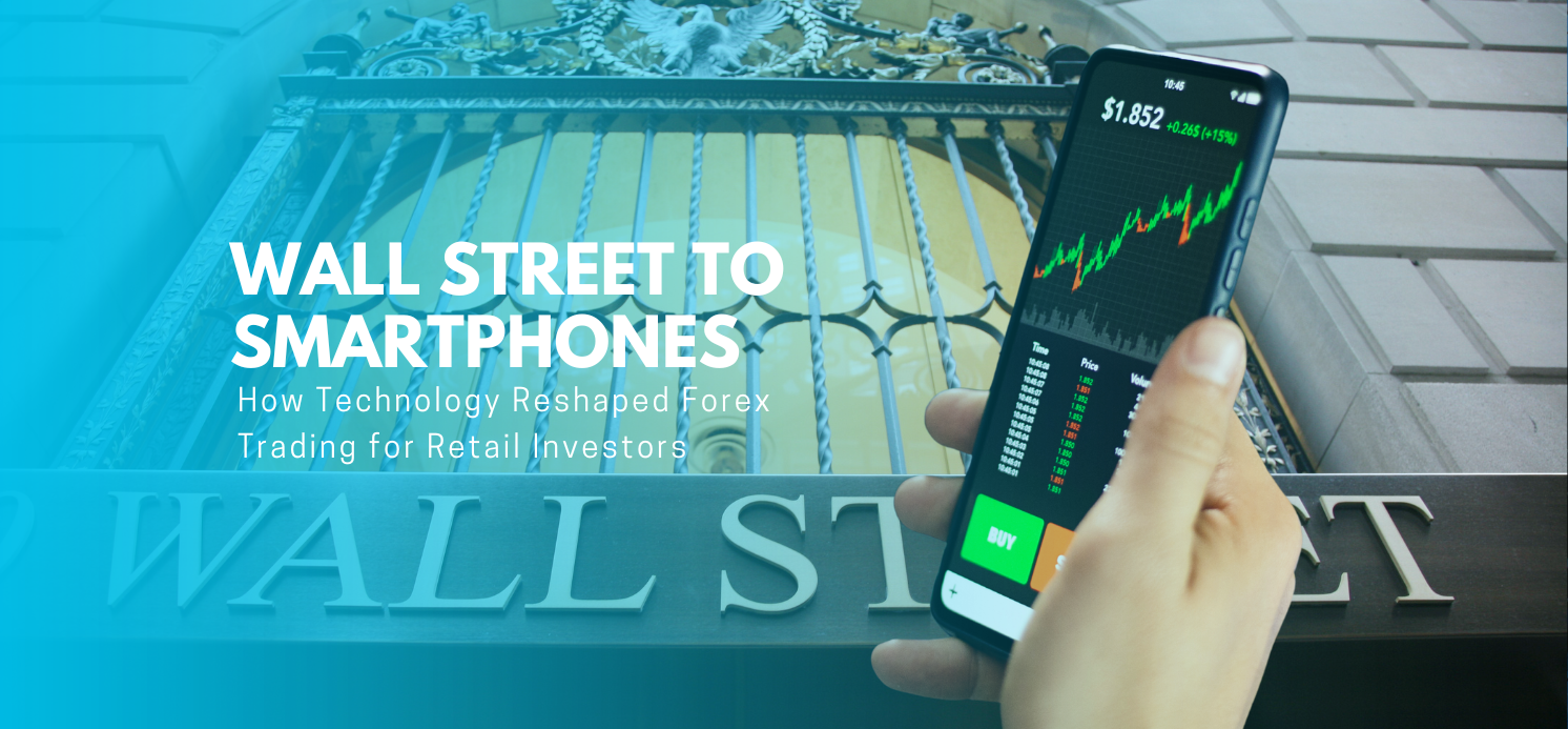 From Wall Street to Smartphones: How Technology Reshaped Forex Trading for Retail Investors